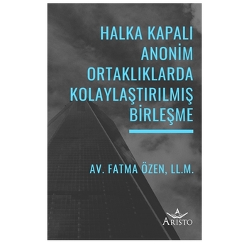 Halka Kapalı Anonim Ortaklıklarda Kolaylaştırılmış Birleşme Fatma Özen