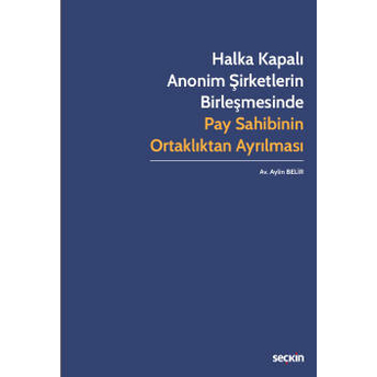 Halka Kapalı Anonim Şirketlerin Birleşmesinde Pay Sahibinin Ortaklıktan Ayrılması Aylin Belir