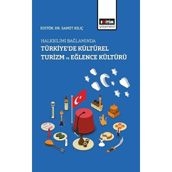 Halkbilimi Bağlamında Türkiye’de Kültürel Turizm Ve Eğlence Kültürü - Samet Kılıç