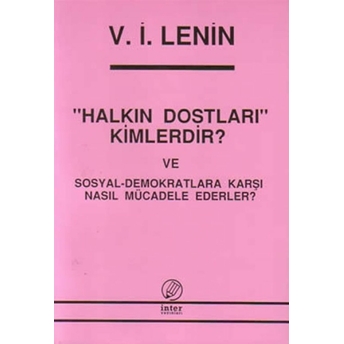 Halkın Dostları Kimlerdir? Ve Sosyal-Demokratlara Karşı Nasıl Mücadele Ederler? Vladimir Ilyiç Lenin