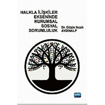 Halkla Ilişkiler Ekseninde Kurumsal Sosyal Sorumluluk Güzin Ilıcak Aydınalp