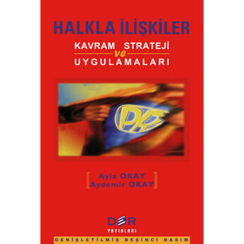 Halkla Ilişkiler: Kavram, Strateji Ve Uygulamaları Ayla Okay