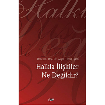 Halkla Ilişkiler Ne Değildir? Ayşen Temel Eğinli