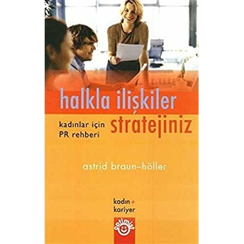 Halkla Ilişkiler Stratejiniz Kadınlar Için Pr Rehberi Astrid Braun - Höller