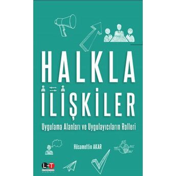 Halkla Ilişkiler - Uygulama Alanları Ve Uygulayıcıların Rolleri Hüsamettin Akar