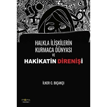 Halkla Ilişkilerin Kurmaca Dünyası Ve Hakikatin Direnişi