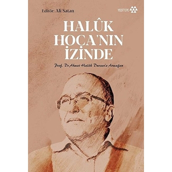 Haluk Hoca'nın Izinde - Prof. Dr. Ahmet Haluk Dursun’a Armağan Ali Satan