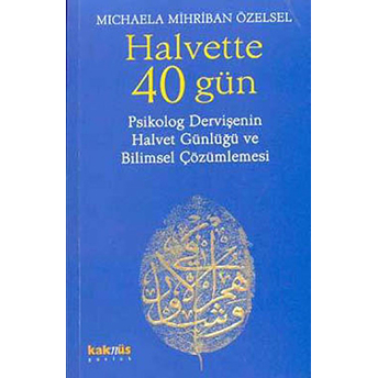 Halvette 40 Gün Psikolog Bir Dervişe'nin Halvet Günlüğü Ve Bilimsel Çözümlemesi Michaela Mihriban Özelsel