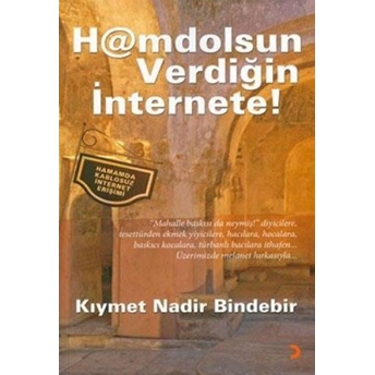 Hamdolsun Verdiğin Internete! Kıymet N. Bindebir