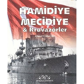 Hamidiye, Mecidiye Ve Kruvazörler Ahmet Güleryüz