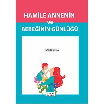 Hamile Annenin Ve Bebeğinin Günlüğü Mürşide Uysal