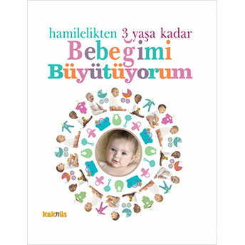 Hamilelikten 3 Yaşa Kadar Bebeğimi Büyütüyorum Kolektif