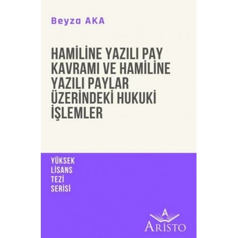 Hamiline Yazılı Pay Kavramı Ve Hamiline Yazılı Paylar Üzerindeki Hukuki Işlemler Beyza Aka