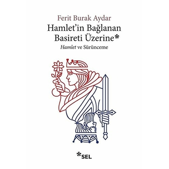 Hamlet'in Bağlanan Basireti Üzerine - Hamlet Ve Sürünmece Ferit Burak Aydar