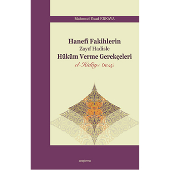 Hanefi Fakihlerin Zayıf Hadisle Hüküm Verme Gerekçeleri Mahmud Esad Erkaya