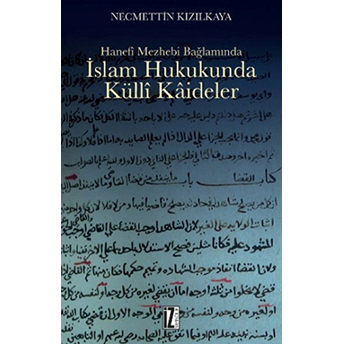 Hanefi Mezhebi Bağlamında Islam Hukukunda Külli Kaideler Necmettin Kızılkaya