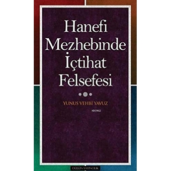 Hanefi Mezhebinde Içtihat Felsefesi Yunus Vehbi Yavuz