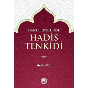 Hanefî Usûlünde Hadis Tenkidi Mutlu Gül