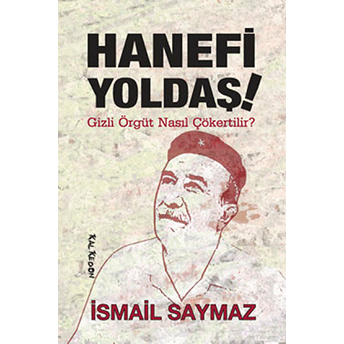 Hanefi Yoldaş! Gizli Örgüt Nasıl Çökertilir? Ismail Saymaz