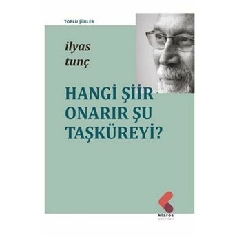 Hangi Şiir Onarır Şu Taşküreyi? Ilyas Tunç