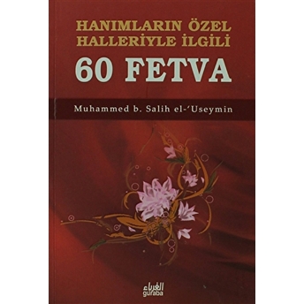 Hanımların Özel Halleriyle Ilgili 60 Fetva Muhammed B. Salih El-Useymin