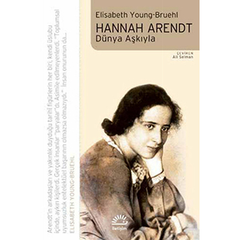 Hannah Arendt Dünya Aşkıyla Elisabeth Young-Bruehl