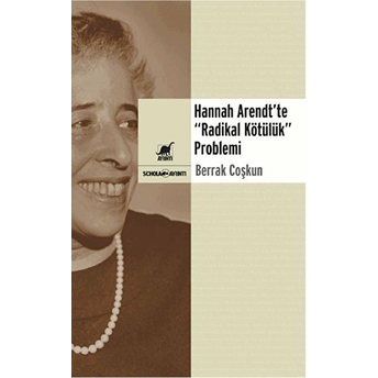 Hannah Arendt’te “Radikal Kötülük” Problemi Berrak Coşkun