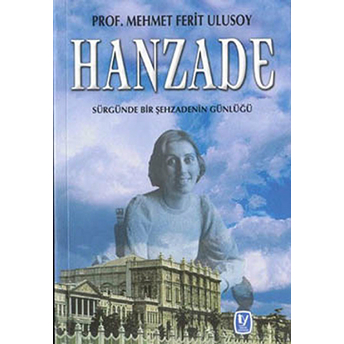 Hanzade Sürgünde Bir Şehzadenin Günlüğü-Mehmet Ferit Ulusoy