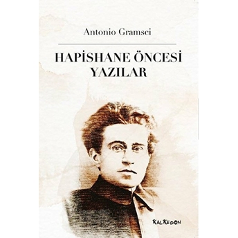 Hapishane Öncesi Yazılar - Antonio Gramsci