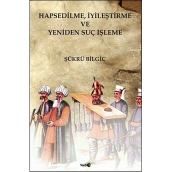 Hapsedilme, Iyileştirme Ve Yeniden Suç Işleme Şükrü Bilgiç