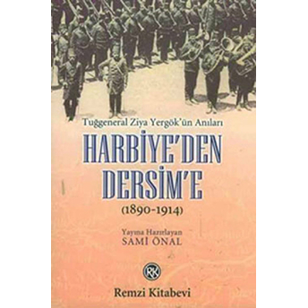 Harbiye'den Dersim'e (1890-1914) / Tuğgeneral Ziya Yergök'ün Anıları Kolektif