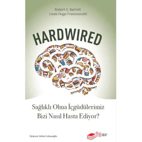 Hardwired: Sağlıklı Olma Içgüdülerimiz Bizi Nasıl Hasta Ediyor?