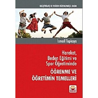 Hareket, Beden Eğitimi Ve Spor Öğretiminde Öğrenme Ve Öğretimin Temelleri Ismail Topkaya