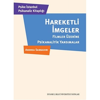 Hareketli Imgeler Filmler Üzerine Psikanalitik Yansımalar Andrea Sabbadini