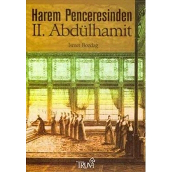 Harem Penceresinden 2. Abdülhamit Ismet Bozdağ