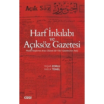 Harf Inkılabı Ve Açıksöz Gazetesi (Modernleştirme Aracı Olarak Bir Fikir Gazetesinin Rolü) Kolektif