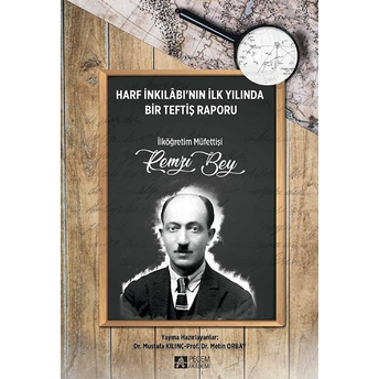 Harf Inkılabı'nın Ilk Yılında Bir Teftiş Raporu Ilköğretim Müfettişi Remzi Bey - Mustafa Kılınç - Metin Orbay