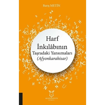 Harf Inkılabının Taşradaki Yansımaları (Afyonkarahisar) - Barış Metin