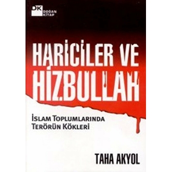 Hariciler Ve Hizbullah Islam Toplumlarında Terörün Kökleri Taha Akyol