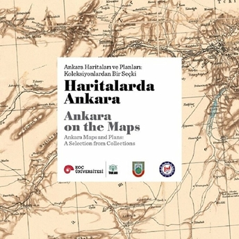 Haritalarda Ankara - Ankara Haritaları Ve Planları: Koleksiyonlardan Bir Seçki Kolektif