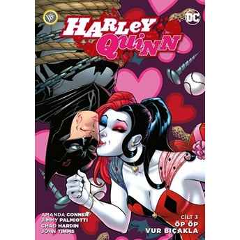 Harley Quinn Cilt 3 - Öp Öp Vur Bıçakla - Amanda Conner