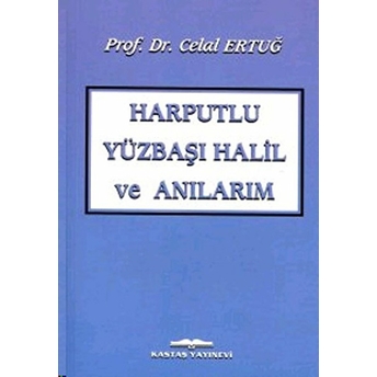 Harputlu Yüzbaşı Halil Ve Anılarım Celal Ertuğ