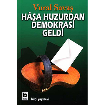 Haşa Huzurdan Demokrasi Geldi Vural Savaş