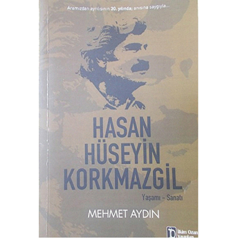 Hasan Hüseyin Korkmazgil : Yaşamı - Sanatı