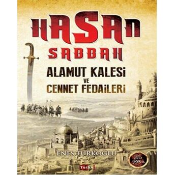 Hasan Sabbah: Alamut Kalesi Ve Cennet Fedaileri Enes Türkoğlu