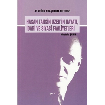 Hasan Tahsin Uzer'in Hayatı Idari Ve Siyasi Faaliyetleri