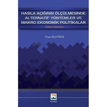 Hasıla Açığının Ölçülmesinde Alternatif Yöntemler Ve Makro Ekonomik Politikalar Hasan Islatince