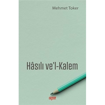 Hasılı Ve'L-Kalem Mehmet Toker