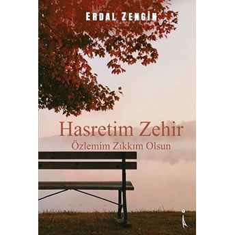 Hasretim Zehir Özlemim Zıkkım Olsun