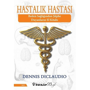 Hastalık Hastası - Beden Sağlığından Şüphe Duyanların El Kitabı Dennis Diclaudio